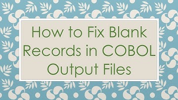 How to Fix Blank Records in COBOL Output Files