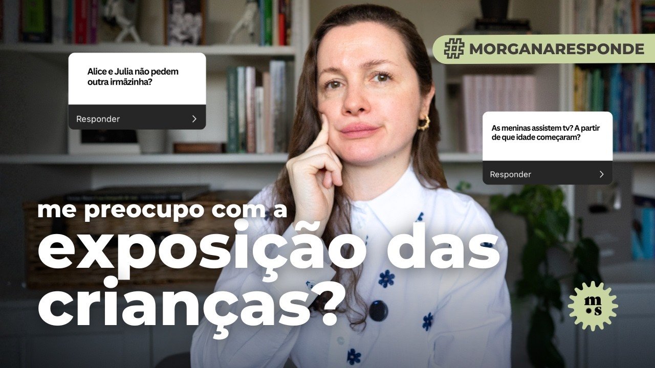 Me preocupo com a exposição das crianças? Eu vacino minhas filhas? Elas tem acesso a telas?