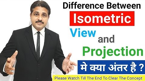 DIFFERENCE BETWEEN ISOMETRIC VIEW AND ISOMETRIC PROJECTION IN ENGINEERING DRAWING IN HINDI