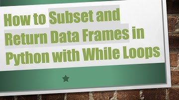 How to Subset and Return Data Frames in Python with While Loops