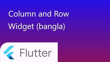 8. Column and Row in flutter(bangla)