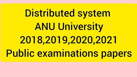Distributed system anu universitie2018,2019,2020,2021 exam papers #degree
