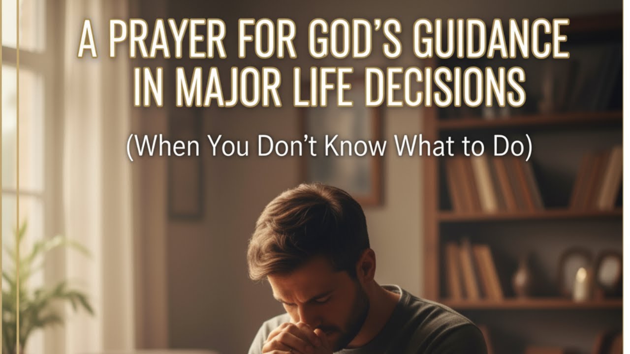 A PRAYER FOR GUIDANCE IN MAJOR LIFE DECISIONS - YouTube