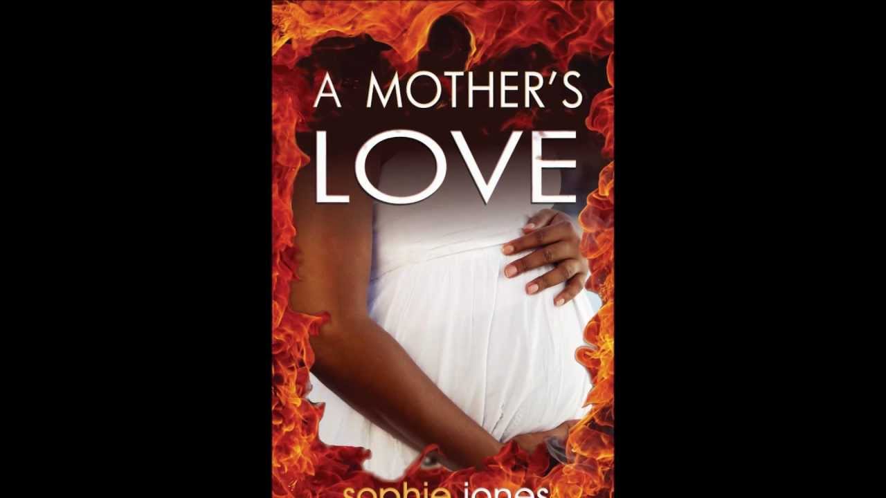 A Mother S Love New From Author Sophie Jones Book Trailer Mothers Love Book Trailer Author A Mother S Love New From Author Sophie Jones Book Trailer Mothers Love Book Trailer Author