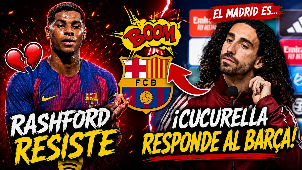 Rashford y Cucurella sacuden al Barça: giro total