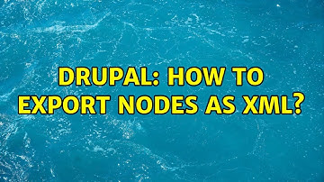 Drupal: How to export nodes as XML? (2 Solutions!!)
