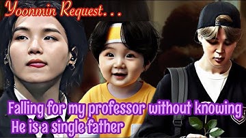 Falling For My Professor Without Knowing He Is A Single Father✨ || Yoonmin Twoshots || Yoonmin FF ||
