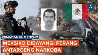 El Mencho Tewas, Perang Geng Kartel Narkoba "Teror" Meksiko?