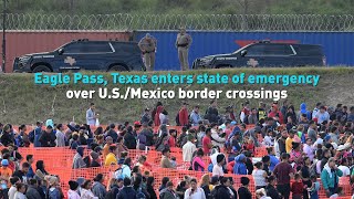 Eagle Pass, Texas enters state of emergency over U.S./Mexico border crossings