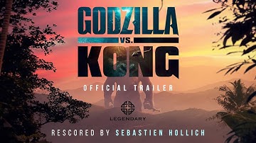 Godzilla Vs  Kong Trailer [RESCORED BY SEBASTIEN HOLLICH]