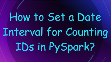 How to Set a Date Interval for Counting IDs in PySpark?