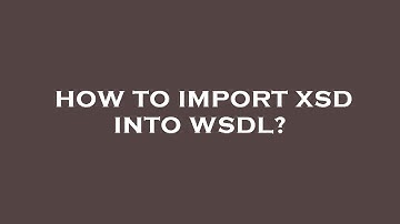How to import xsd into wsdl?