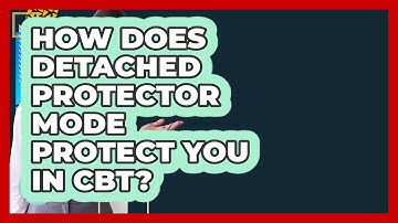 How Does Detached Protector Mode Protect You In CBT? - CBT Toolkit