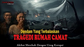 NGERI❗️❗️DENDAM YANG TERBALASKAN-TRAGEDI RUMAH CAMAT