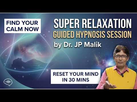 Super Relaxation Guided Hypnosis Session by Dr JP Malik (in Hindi)