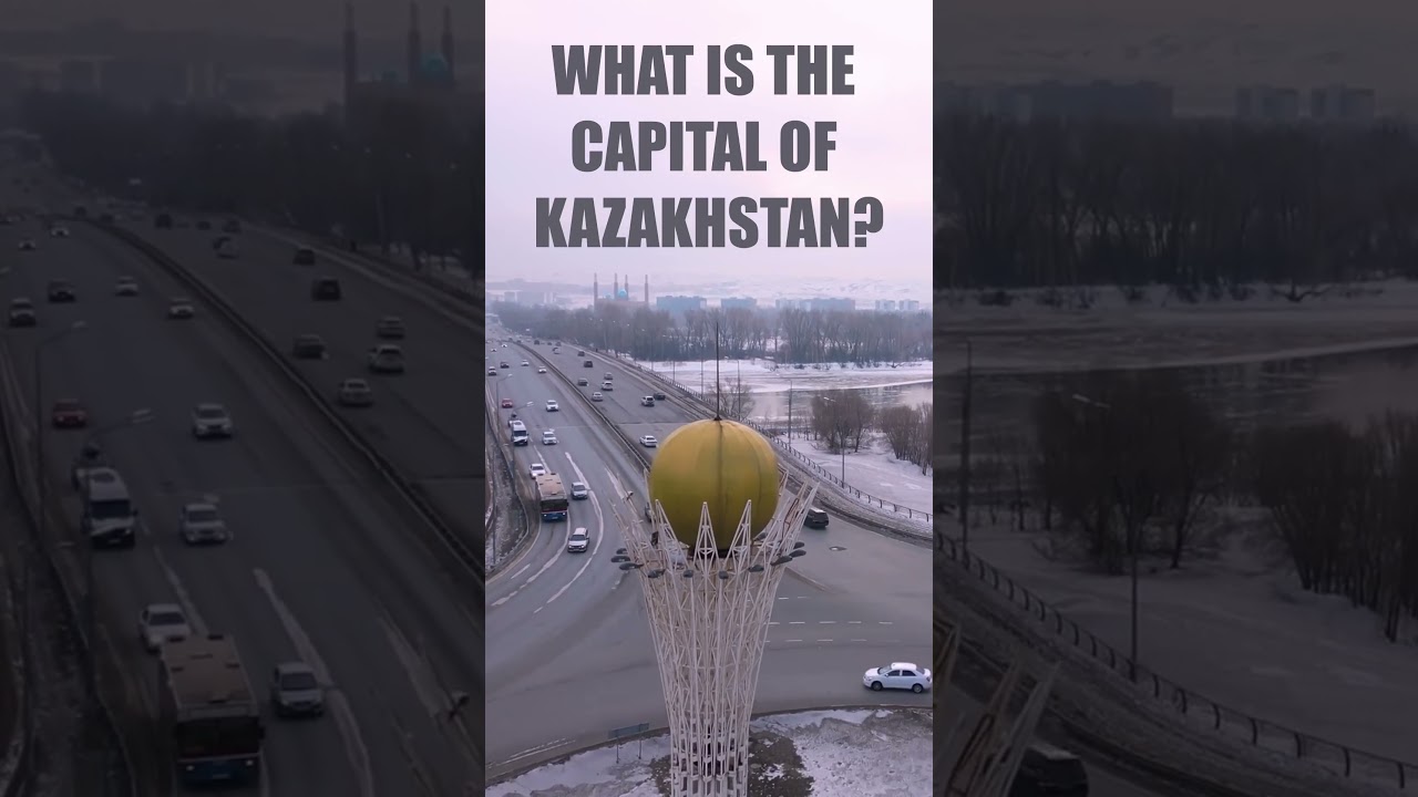 What is the capital of Kazakhstan?