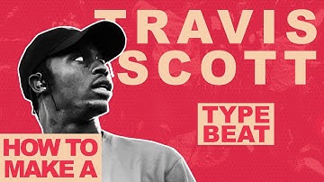 MAKING A BEAT FOR TRAVIS SCOTT FROM SCRATCH | HOW TO MAKE A TRAVIS SCOTT TYPE BEAT