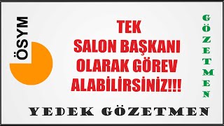 Ösym Sinavlarinda Tek Salon Başkani Olarak Görev Alabi̇li̇rsi̇ni̇z.
