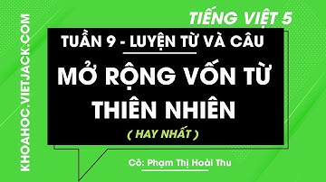 Luyện từ và câu Mở rộng vốn từ: Thiên nhiên - Tuần 9 - Tiếng Việt lớp 5 - Cô Hoài Thu (HAY NHẤT)