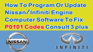 How To Program Or Update  Nissan/Infiniti Engine Computer Software To Fix P0101 Codes Consult 3 plus