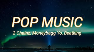 2 Chainz - Pop Music (Lyrics) ft. Moneybagg Yo, Beatking