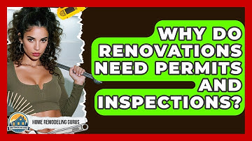 Why Do Renovations Need Permits And Inspections? - Home Remodeling Gurus