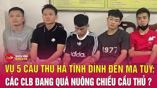 5 Cầu Thủ Hà Tĩnh Dùng Ma Túy Hồi Chuông Cảnh Báo Lối Sống Ở Bóng Đá Việt Nam Tin24H