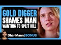 GOLD DIGGER Shames MAN Wanting To SPLIT BILL Dhar Mann Bonus GOLD DIGGER Shames MAN Wanting To SPLIT BILL Dhar Mann Bonus