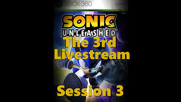 Sonic Unleashed The 3rd Live Stream Session 3