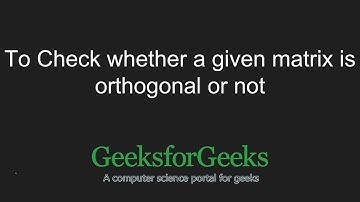 Check whether a given matrix is orthogonal or not | GeeksforGeeks