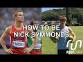 HOW TO BE NICK SYMMONDS