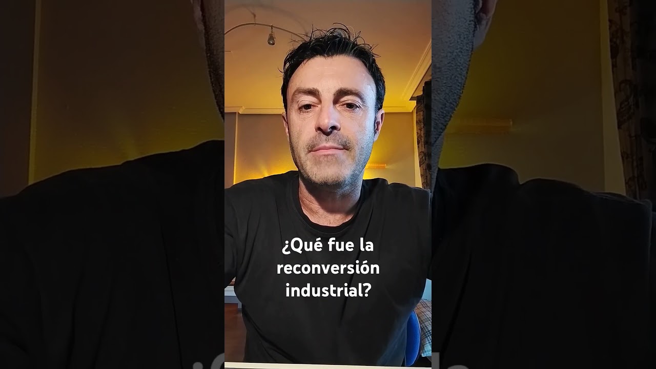 ¿Qué fue la reconversión industrial? 
