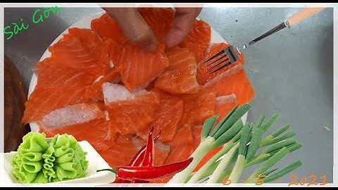 Muốn Ăn Thì Lăn Vào Bếp Cá Hồi Sống và Wasabi Cay Tè Lè Luôn