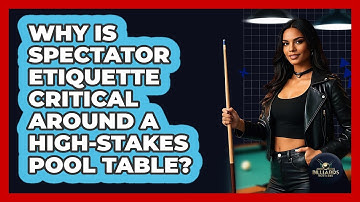 Why Is Spectator Etiquette Critical Around A High-stakes Pool Table? - Billiards Hustlers