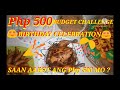 Php 500 BUDGET CHALLENGE FOR BIRTHDAY CELEBRATION/SAAN AABOT ANG Php 500 MO?SIMPLE DELICIOUS RECIPES