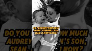 Celebrity Do you know how much Audrey Hepburn’s son Sean is worth now Profile