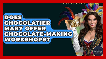 Does Chocolatier Mary Offer Chocolate-making Workshops? - Exploring The Benelux