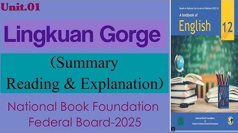 Unit.1 Lingkuan Gorge| Summary & Reading 12th Class English| Federal Board-2025|#nbf #fbise #exam