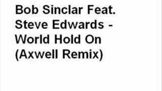 Bob Sinclar ft Steve Edwards - World Hold On (Axwell Remix)