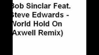 Bob Sinclar ft Steve Edwards - World Hold On (Axwell Remix)