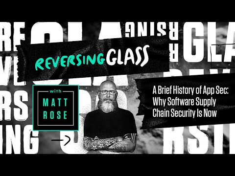 ReversingGlass - A Brief History of App Sec: Why Software Supply Chain Security Is Now