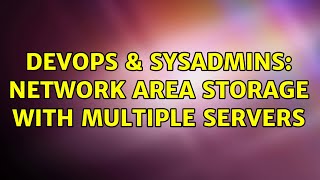 Celebrity DevOps & SysAdmins: Network Area Storage with multiple servers Wealth