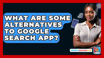 What Are Some Alternatives To Google Search App? - SearchEnginesHub.com