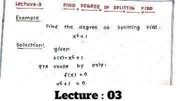 Splitting Field , definition , Find degree of splitting field  Lect : 03//  (find degree of x^6+1 )