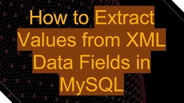 How to Extract Values from XML Data Fields in MySQL