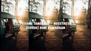 PEGANG TANGANKU - NOSSTRESS (COVER RONI RAMADHAN)