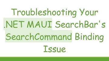 Troubleshooting Your .NET MAUI SearchBar