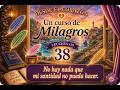 Lección #038 UCDM No hay nada que mi santidad no pueda hacer.
