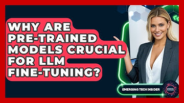 Why Are Pre-trained Models Crucial For LLM Fine-tuning? - Emerging Tech Insider