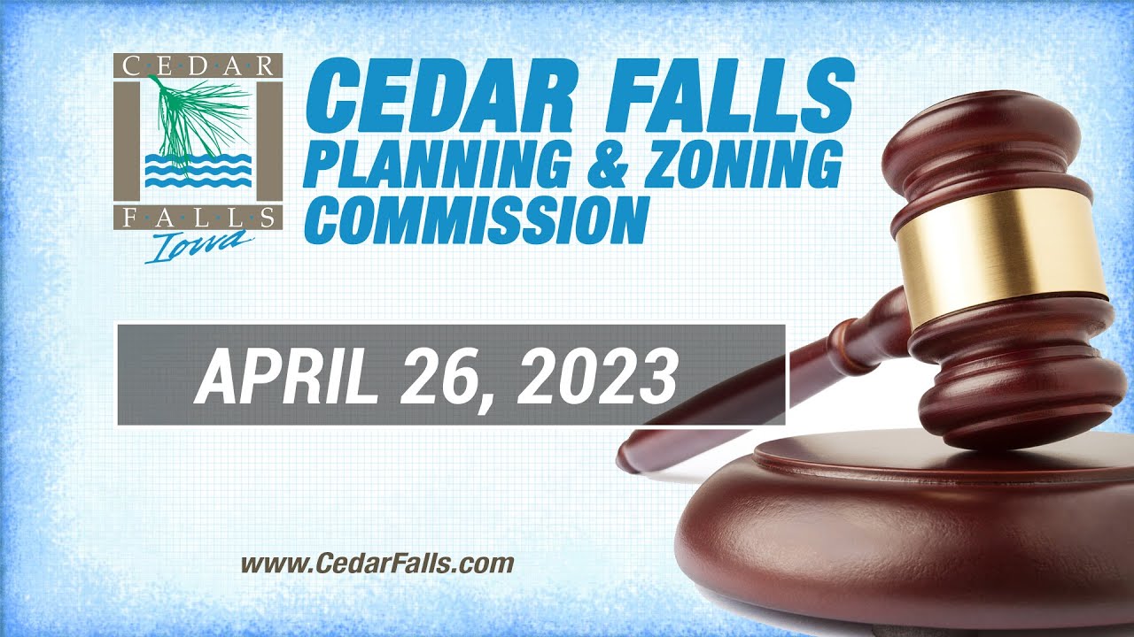 Cedar Falls Planning & Zoning Commission April 26, 2023 YouTube